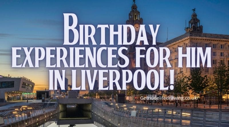 birthday experiences for him in Liverpool
