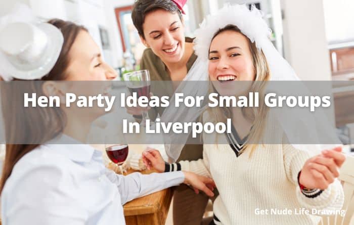 Hen Party Ideas For Small Groups In Liverpool